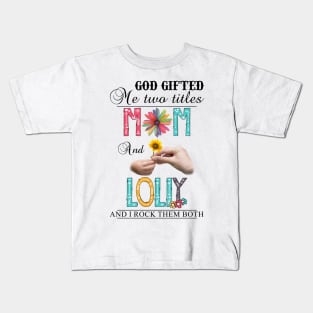 Vintage God Gifted Me Two Titles Mom And Lolly Wildflower Hands Flower Happy Mothers Day Kids T-Shirt